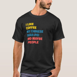 Chinese Shar Pei Dog Owner Coffee  Saying T-Shirt
