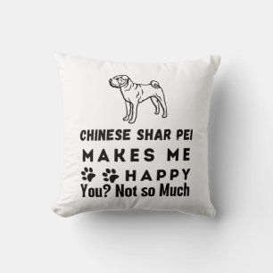 Chinese Shar Pei Makes Me Happy You, Not So Much Throw Pillow