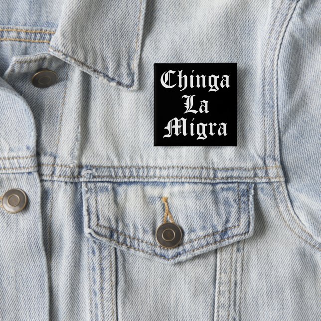 Chinga LA Migra Button (In Situ)