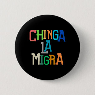 Chinga La Migra Funny Anti-trump Button