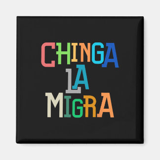 Chinga La Migra Funny Anti-trump Magnet