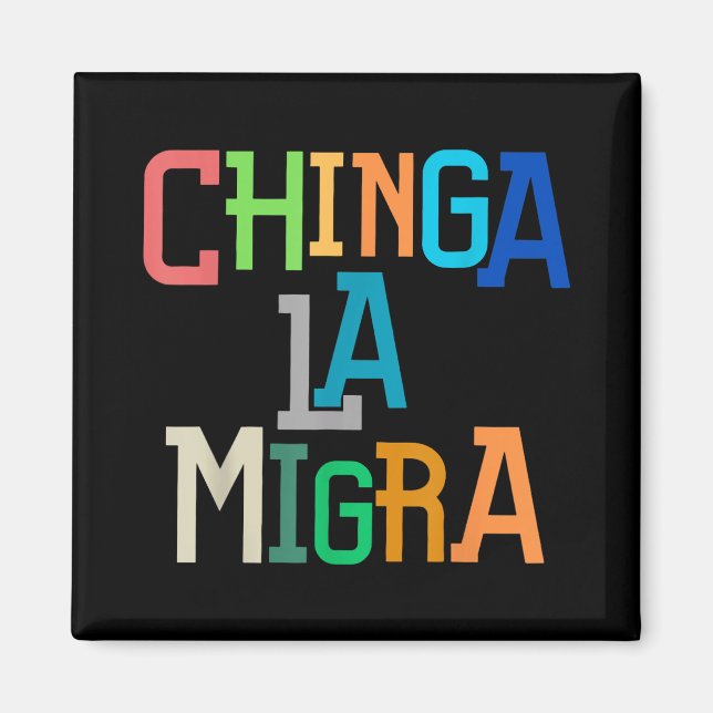 Chinga La Migra Funny Anti-trump  Magnet (Front)