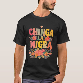 Chinga La Migra Mexican Immigrant Right T-Shirt