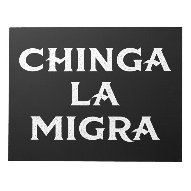 Chinga LA Migra Notepad (Front)