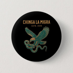 Chinga La Migra Pro Immigration Fascism Human Righ Button