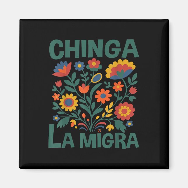 Chinga La Migra Retro Flowers  Magnet (Front)