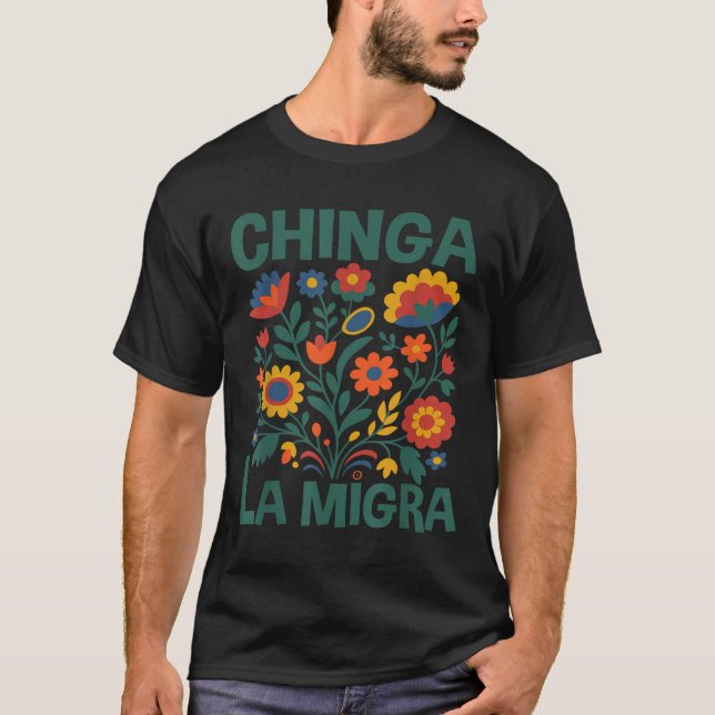 Chinga La Migra Retro Flowers  T-Shirt (Front)