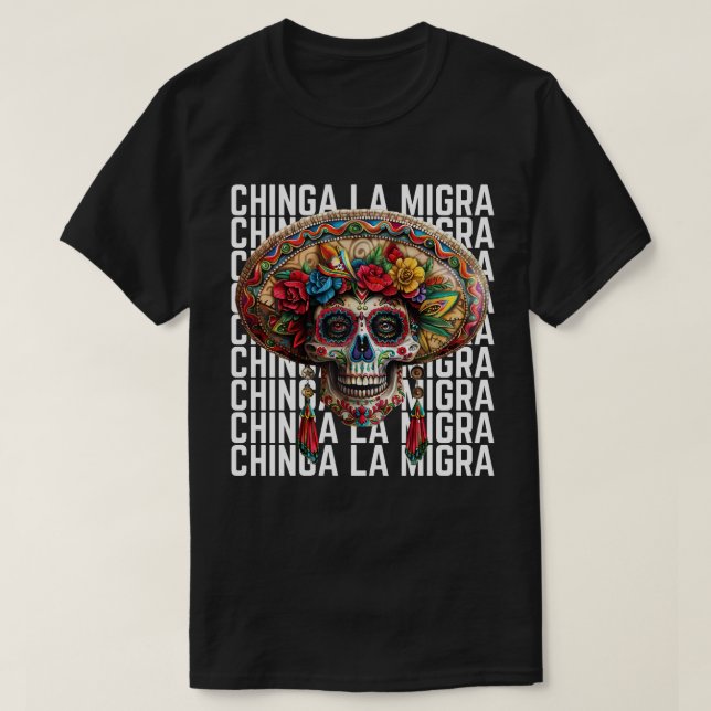 Chinga La Migra Sugar Skull  Anti Trump T-Shirt (Design Front)