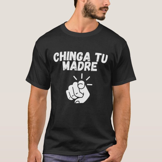 Chinga Tu Madre T Shirt (Front)