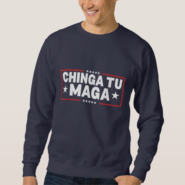 Chinga Tu MAGA Statement Sweatshirt (Front)