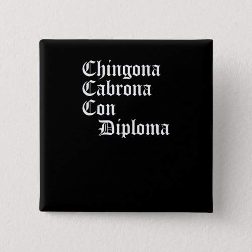 Chingona Cabrona Con Diploma Chicana Gift Button