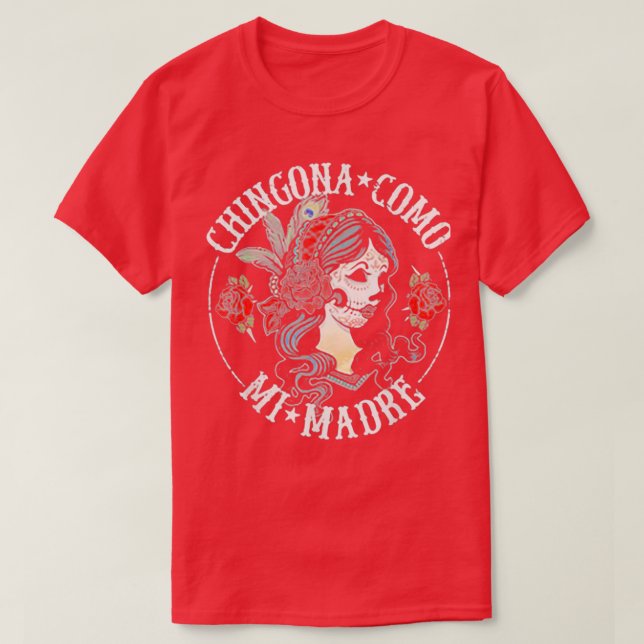 Chingona Como Mi Madre T-Shirt (Design Front)
