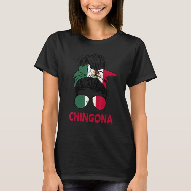 Chingona Girl Mexican Girl Mexico Flag Pride Mexic T-Shirt (Front)