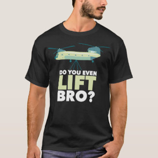 Chinook Helicopter Do You Even Lift Bro T-Shirt