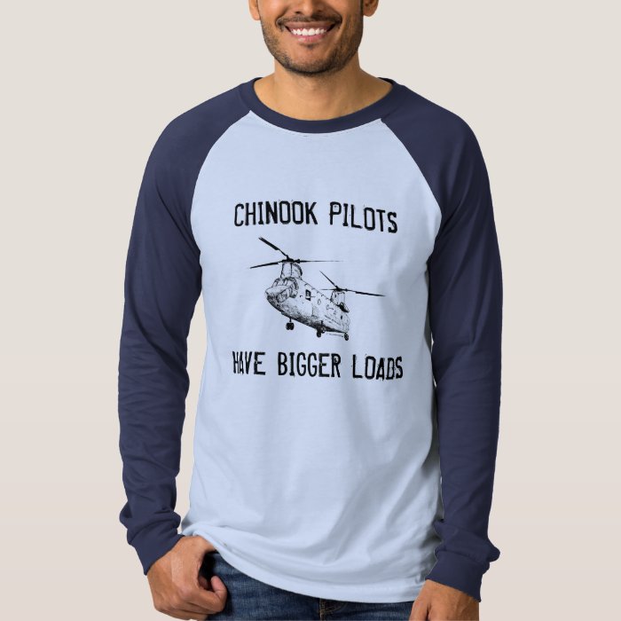 Chinook Pilots Have Bigger Loads T Shirt Zazzle 