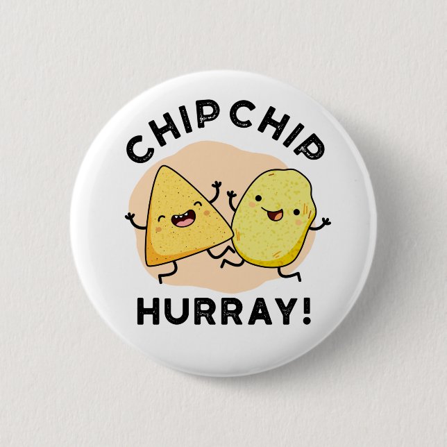 Chip Chip Hooray Funny Happy Crisps Pun Button (Front)