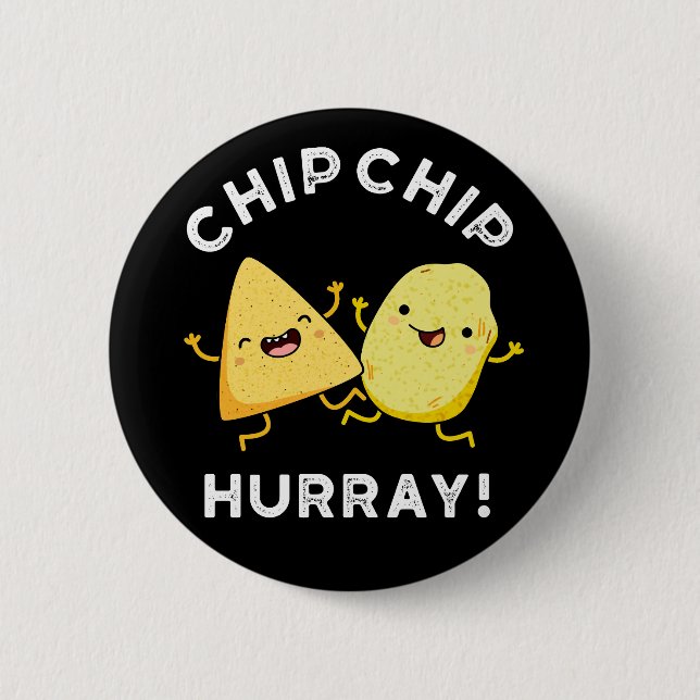 Chip Chip Hooray Funny Happy Crisps Pun Dark BG Button (Front)