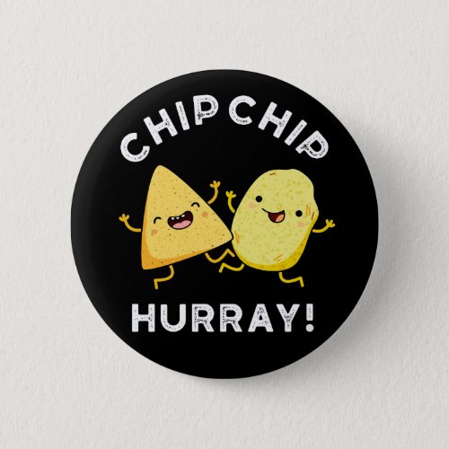 Chip Chip Hooray Funny Happy Crisps Pun Dark BG Button