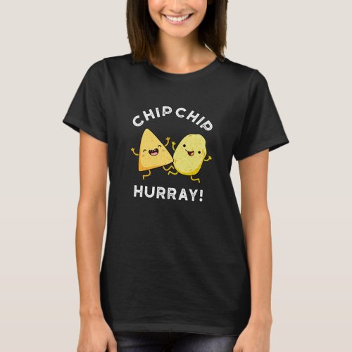 Chip Chip Hooray Funny Happy Crisps Pun Dark BG T_Shirt