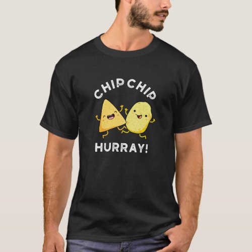 Chip Chip Hooray Funny Happy Crisps Pun Dark BG T_Shirt