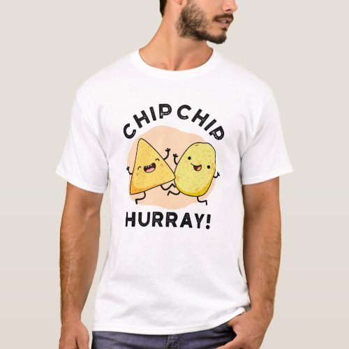 Chip Chip Hooray Funny Happy Crisps Pun T_Shirt