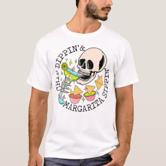 Chip Dippin Margarita Sippin Funny Skull Skeleton T-Shirt