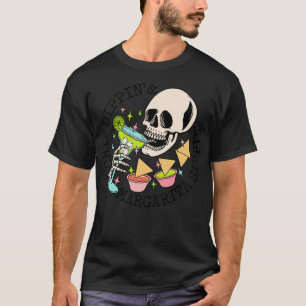 Chip Dippin Margarita Sippin Funny Skull Skeleton T-Shirt