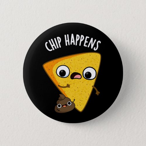 Chip Happens Funny Poop Puns Dark BG Button