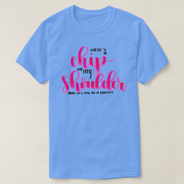Chip on my Shoulder T-Shirt (Design Front)