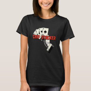 Chip Stacker Casino Gambler Gambling Bettor Poker T-Shirt