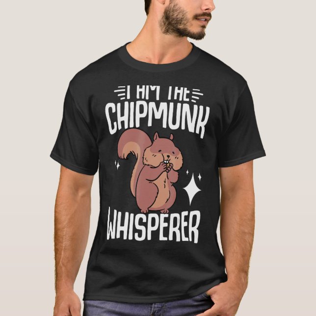 Chipmunk I Am The Chipmunk Whisperer T-Shirt (Front)