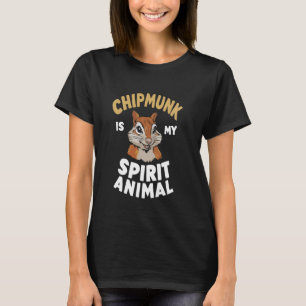 Chipmunk is My Spirit Animal Chipmunk Lover T-Shirt