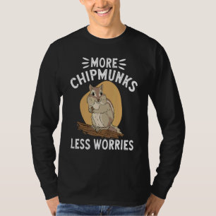 Chipmunk More Chipmunks Less Worries T-Shirt