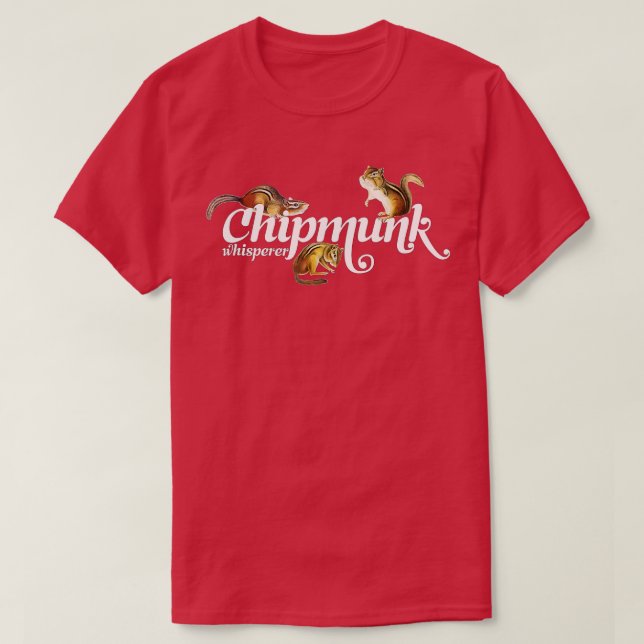 Chipmunk Whisperer  I love Chipmunk  T-Shirt (Design Front)
