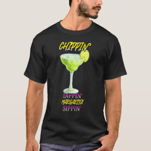 Chippin Dippin Margarita Sippin Funny Humor Graphi T-Shirt