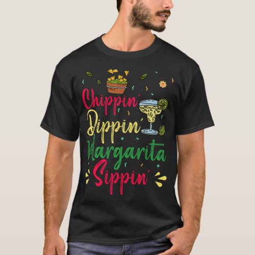Chippin Dippin Margarita Sippin shirt Cinco De May
