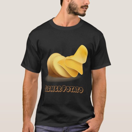 Chips Fun Potato  Fisher Potato   T_Shirt