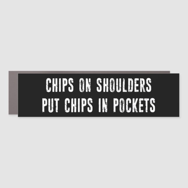 Chips On Shoulders Put Chips In Pockets Car Magnet (Front)