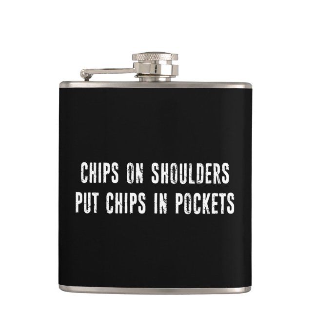 Chips On Shoulders Put Chips In Pockets Flask (Front)