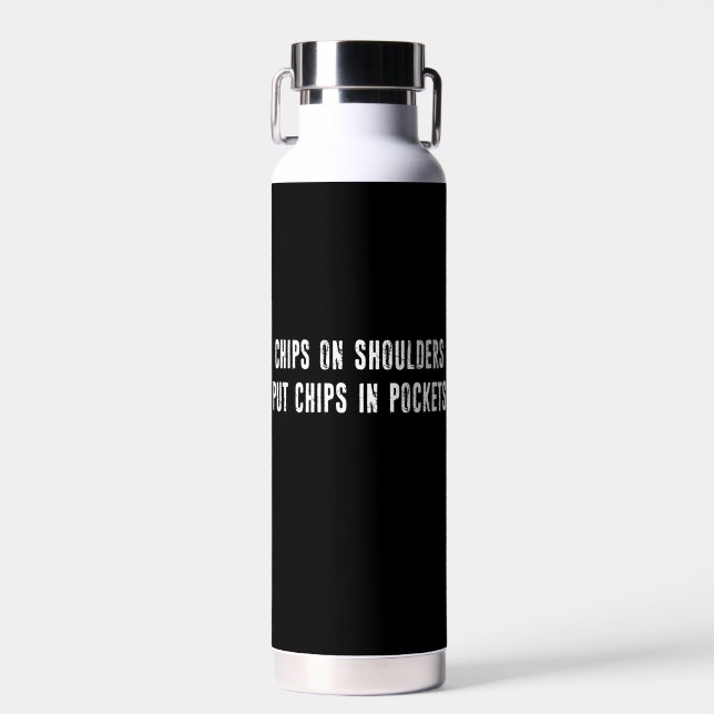 Chips On Shoulders Put Chips In Pockets Water Bottle (Front)