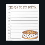 Chipwich Ice Cream Sandwich Things To Do List Notepad<br><div class="desc">List-style shopping checklist note pad design features an original marker illustration of a delicious chocolate chip "chipwich" ice cream sandwich treat, with THINGS TO DO TODAY in a fun font. Lots of additional illustrated notepads are also available from this shop. This design is also available on other products. Don't see...</div>