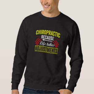 Chiropractic Because Life  Chiropractor Student Sweatshirt