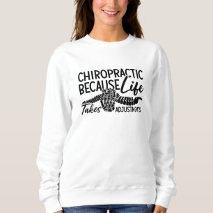 Chiropractic Because Life Spine Chiro Chiropractor Sweatshirt