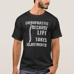 Chiropractic Because Life Takes Adjustments T-Shirt