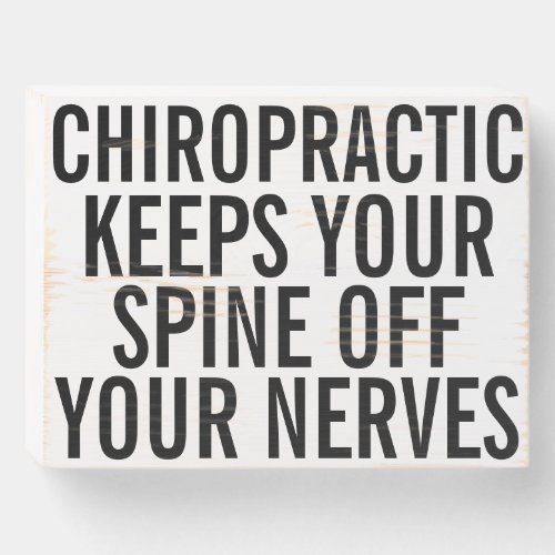 Chiropractic Keeps Your Spine Off Your Nerves Wood Wooden Box Sign
