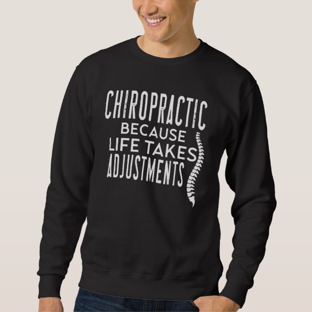 Chiropractic Quotes Chiropractic Life Takes Adjust Sweatshirt (Front)