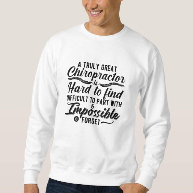 Chiropractic Truly Great Chiropractor Spine Chiro Sweatshirt (Front)
