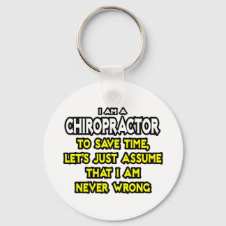 Chiropractor...Assume I Am Never Wrong Keychain