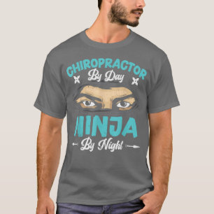 Chiropractor By Day Ninja By Night Bone Doctor Chi T-Shirt