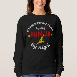 Chiropractor By Day Ninja By Night Sweatshirt
